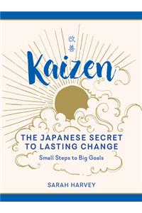 Kaizen - The Japanese Secret to Lasting Change - Small Steps to Big Goals