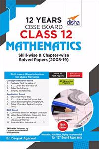 12 Years CBSE Board Class 12 Mathematics Skill-wise & Chapter-wise Solved Papers (2008 - 19) 6th Edition
