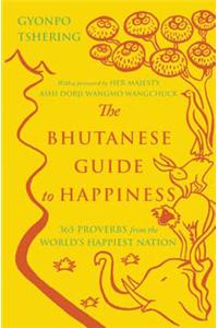 The Bhutanese Guide to Happiness: 365 Proverbs from the World’s Happiest Nation