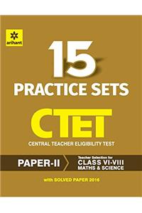15 Practice Sets CTET Paper-II Central Teacher Eligibility Test Paper II Maths & Science Teacher Selection for Class VI-VIII 2017