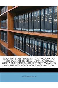 Brick for Street Pavements; An Account of Tests Made of Bricks and Paving Blocks, with a Brief Discussion of Street Pavements and the Method of Constructing Them