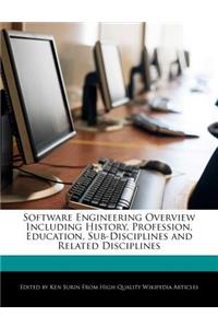 Software Engineering Overview Including History, Profession, Education, Sub-Disciplines and Related Disciplines