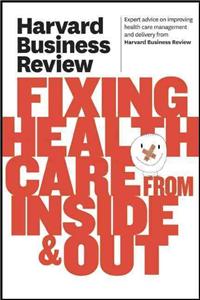Harvard Business Review on Fixing Healthcare from Inside & Out
