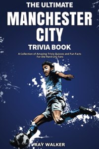 Ultimate Manchester City FC Trivia Book