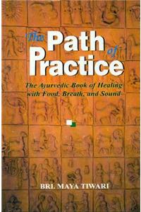 The Path of Practice: Ayurvedic Book of Healing with Food, Breath and Sound