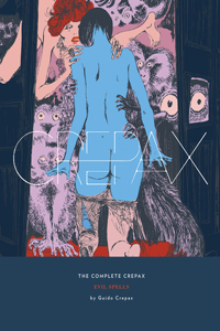 The Complete Crepax: Evil Spells: Volume 3