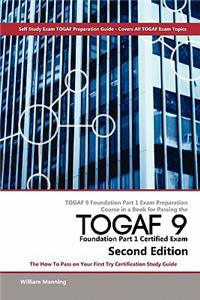 Togaf 9 Foundation Part 1 Exam Preparation Course in a Book for Passing the Togaf 9 Foundation Part 1 Certified Exam - The How to Pass on Your First T