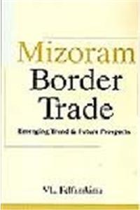 Mizoram Border Trade: Emerging Trend & Future Prospects