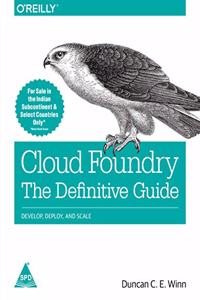 Cloud Foundry: The Definitive Guide, Develop, Deploy and Scale
