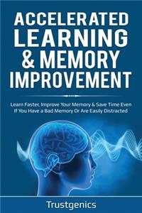 Accelerated Learning & Memory Improvement (2 In 1) Bundle To Learn Faster, Improve Your Memory & Save Time Even If You Have a Bad Memory Or Are Easily Distracted