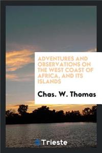 Adventures and Observations on the West Coast of Africa, and Its Islands. Historical and Descriptive Sketches of Madeira, Canary, and Cape Verd Islands; Their Climates, Inhabitants, and Productions; Accounts of Places, Peoples, Customs, Trade, Etc.