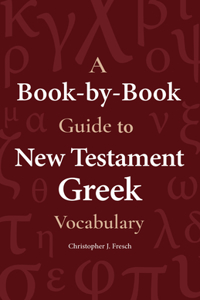 Book-By-Book Guide to New Testament Greek Vocabulary