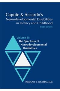 Capute & Accardo's Neurodevelopmental Disabilities in Infancy and Childhood, Volume II: The Spectrum of Neurodevelopmental Disabilities