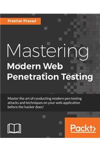 Mastering Modern Web Penetration Testing