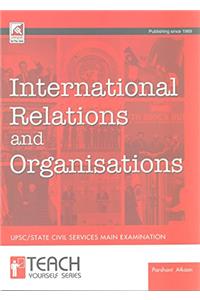 International Relations & Organisations for UPSC/State Civil Services Main Examination