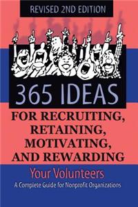 365 Ideas for Recruiting, Retaining, Motivating and Rewarding Your Volunteers