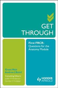 Get Through First Frcr: Questions for the Anatomy Module