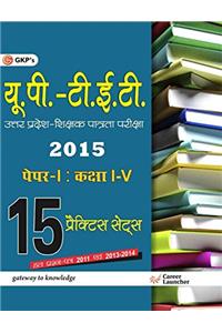 UPTET - Paper I Class I-V (15 Practice Sets) 2015 (Includes Solved Papers 2011-2013-2014)