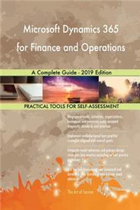 Microsoft Dynamics 365 for Finance and Operations A Complete Guide - 2019 Edition