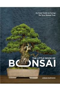 The Little Book of Bonsai: An Easy Guide to Caring for Your Bonsai Tree