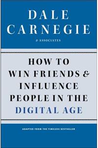 HOW TO WIN FRIENDS AND INFLUENCE PEOPLE IN THE DIGITAL AGE
