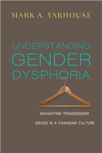 Understanding Gender Dysphoria – Navigating Transgender Issues in a Changing Culture