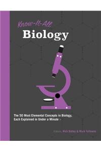 Know It All Biology: The 50 Most Elemental Concepts in Biology, Each Explained in Under a Minute