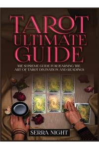 Tarot Ultimate Guide The Supreme Guide for Learning the Art of Tarot Divination and Readings