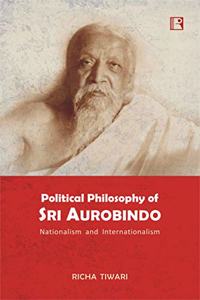 POLITICAL PHILOSOPHY OF SRI AUROBINDO: Nationalism and Internationalism