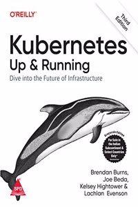 Kubernetes Up And Running - Dive Into The Future Of Infrastructure, Third Edition (Grayscale Indian Edition)