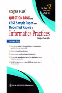 Score Plus Question Bank and CBSE Sample Paper with Model Test Papers in Informatics Practices (Subject Code 065) For Class 12 Term I Exam 2021-22 [Paperback] Gurmeet Singh