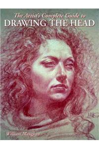 Artist's Complete Guide to Drawing the Head, The