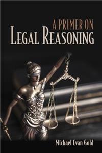 Primer on Legal Reasoning a Primer on Legal Reasoning