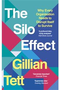 THE SILO EFFECT: WHY PUTTING EVERYTHING IN ITS PLACE ISN'T SUCH A BRIGHT IDEA: Why Every Organisation Needs to Disrupt Itself to Survive