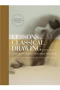 Lessons in Classical Drawing: Essential Techniques from Inside the Atelier