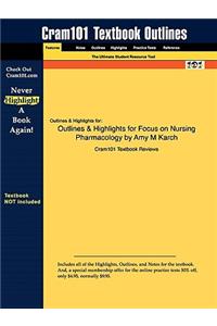 Outlines & Highlights for Focus on Nursing Pharmacology by Amy M Karch