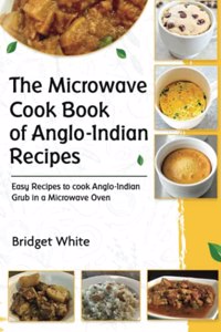 The Microwave Cook Book of Anglo-Indian Recipes