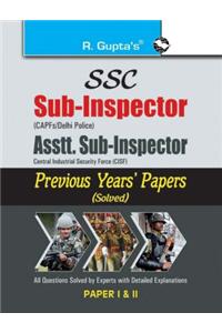 SSC: Sub-Inspector, Asstt. Sub-Inspector (CAPFs / Delhi Police / CISF) Previous Years' Papers (Paper I & II) (Solved)