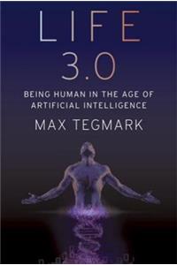 Life 3.0: Being Human in the Age of Artificial Intelligence