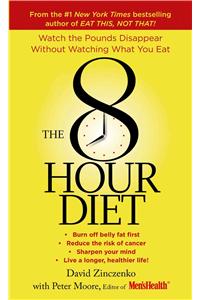 8-Hour Diet: Watch the Pounds Disappear Without Watching What You Eat!