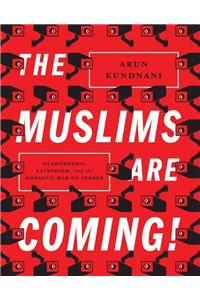 The Muslims Are Coming!: Islamophobia, Extremism, and the Domestic War on Terror