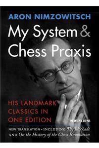 My System & Chess Praxis: His Landmark Classics in One Edition