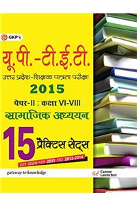 UPTET - Paper II Class VI-VIII (Social-Studies) 15 Practice Sets 2015 (Includes Solved Papers 2011-2014)