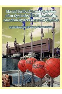 Manual for Design and Operation of an Oyster Seed Hatchery for the American Oyster Crassostrea Virginica