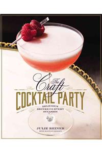 The Craft Cocktail Party: Delicious Drinks for Every Occasion