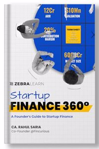 Startup Finance 360Â° - Founder's Guide to Startup Finance | Funding, Valuation, Financial Management, and Entrepreneurial Success Strategies for Indian Startups | by Rahul Saria | Zebra Learn
