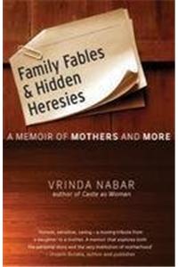 Family Fables and Hidden Heresies: A Memoir of Mothers and More