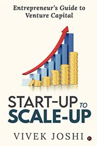 Start-up to Scale-up: Entrepreneurs Guide to Venture Capital