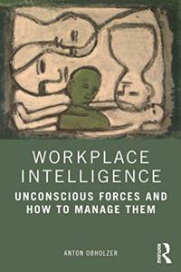 Workplace Intelligence: Unconscious Forces and How to Manage Them