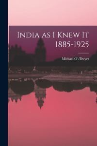 India as I Knew It 1885-1925